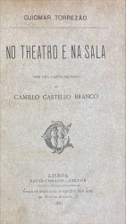 NO THEATRO E NA SALA. Com uma carta-prefácio de Camillo Castello Branco.